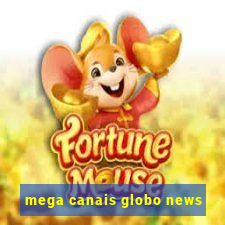 mega canais globo news